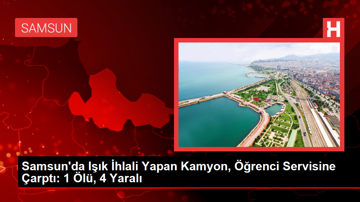 Işık ihlali yapan kamyon, öğrenci servisine çarptı: 1 ölü, 4 yaralı