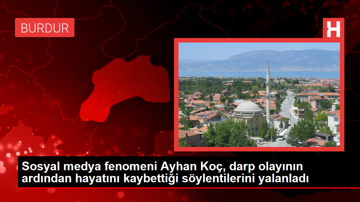 Sosyal medya fenomeni Ayhan Koç, darp olayının ardından hayatını kaybettiği söylentilerini yalanladı