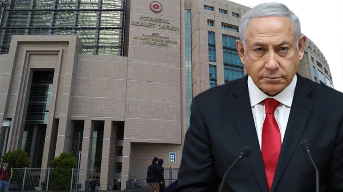 İstanbul Başsavcılığı, İsrail Başbakanı Netanyahu hakkındaki suç duyurusunu Adalet Bakanlığı’na gönderdi