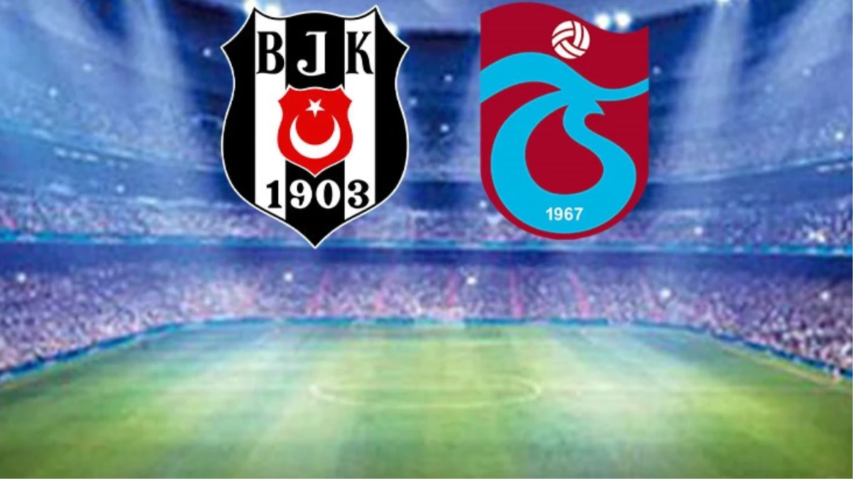 Beşiktaş-Trabzonspor maçında ilk 11’ler belli oldu