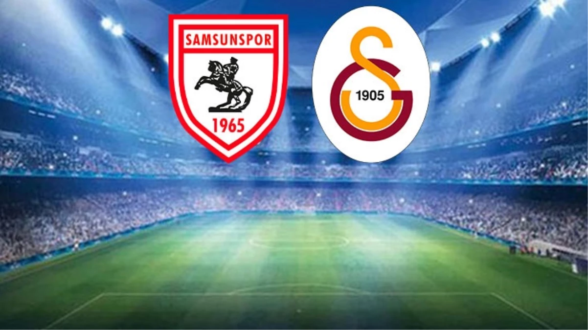Samsunspor-Galatasaray maçında ilk 11’ler belli oldu