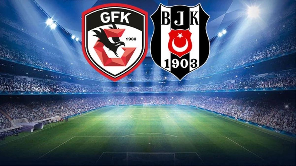 Gaziantep FK-Beşiktaş maçında ilk 11’ler belli oldu