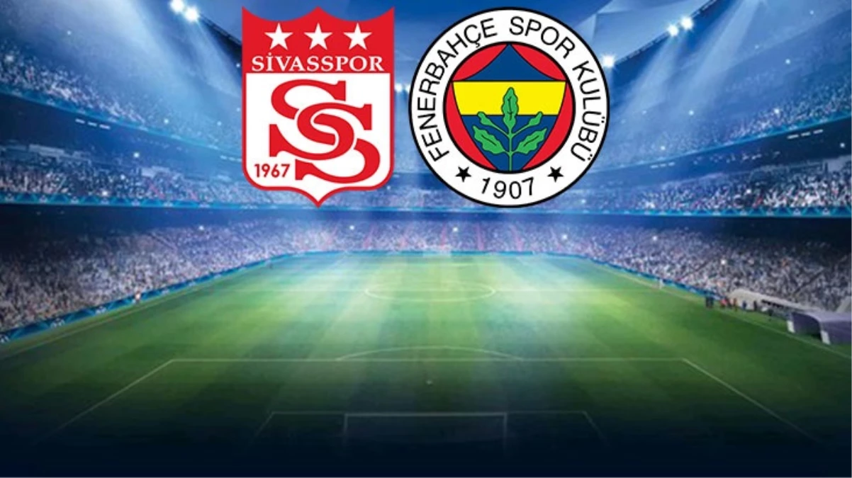 Sivasspor-Fenerbahçe maçının ilk 11’leri belli oldu